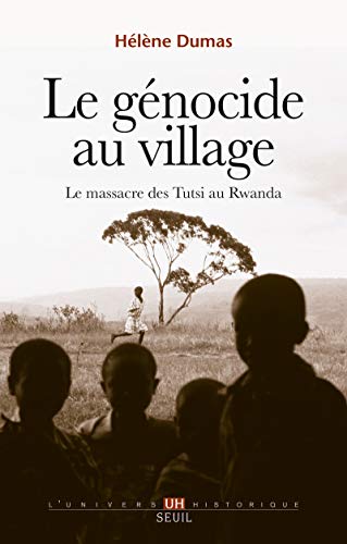 Le Génocide au village: Le massacre des Tutsi au Rwanda von Seuil